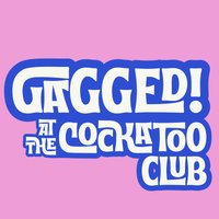 Gagged! at the Cockatoo Club