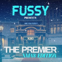 Fussy Presents... The Premier @ KIKI
