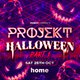 PROJEKT Halloween Part 1 @ Home Saturday 25th October Event Title Pic