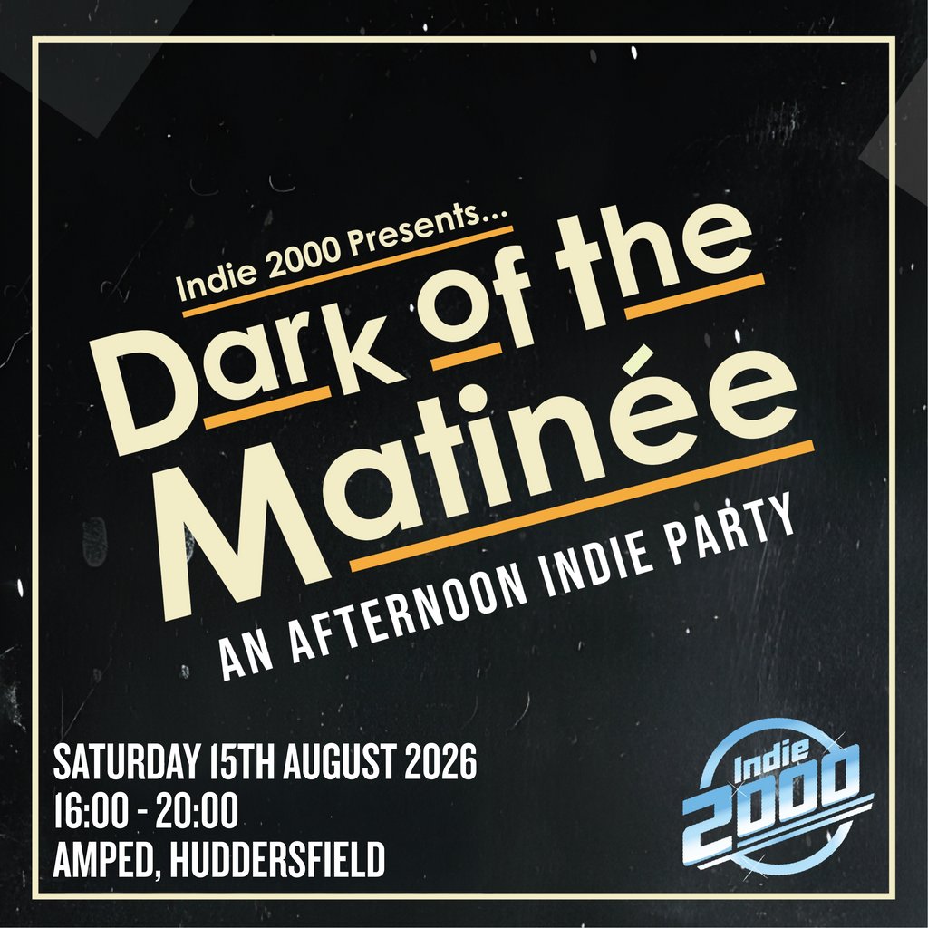 00s Indie Afternoon Party - Dark Of The Matinée (Huddersfield)