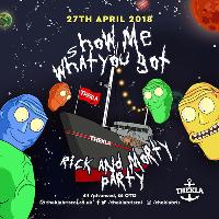 Show Me What You Got - Rick & Morty Party!