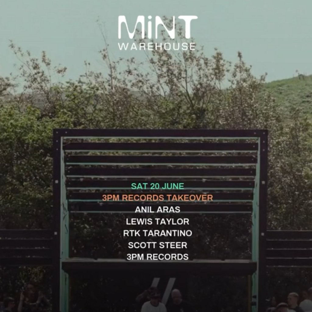 3PM Presents Mint w/ Anil Aras,Lewis Taylor, RTK + Scott Steer