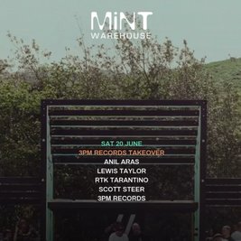 3PM Presents Mint w/ Anil Aras,Lewis Taylor, RTK + Scott Steer