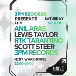 3PM Presents Mint w/ Anil Aras,Lewis Taylor, RTK + Scott Steer