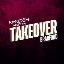 Kingdom Wrestling Takeover: Bradford