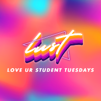 L.U.S.T Love Your Student Tuesdays