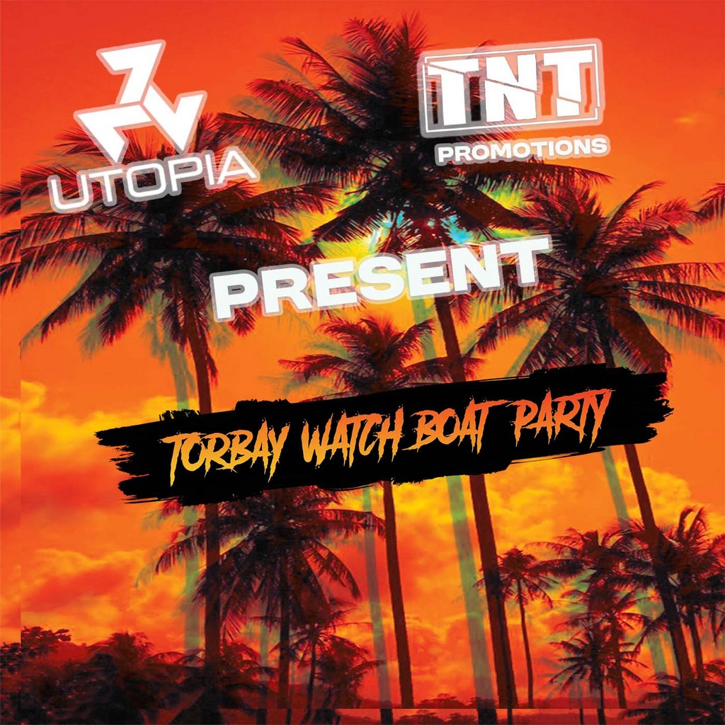Utopia & TNT Promotions Present Torbay Watch boat party