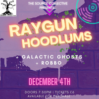 RAYGUN HOODLUMS + Galactic Ghosts + Robbo at The Source Collective