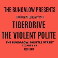 The Bungalow Presents: TigerDrive + The Violent Polite at The Bungalow Bar