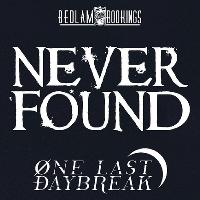 Never Found / One Last Daybreak / Ravenbreed & More