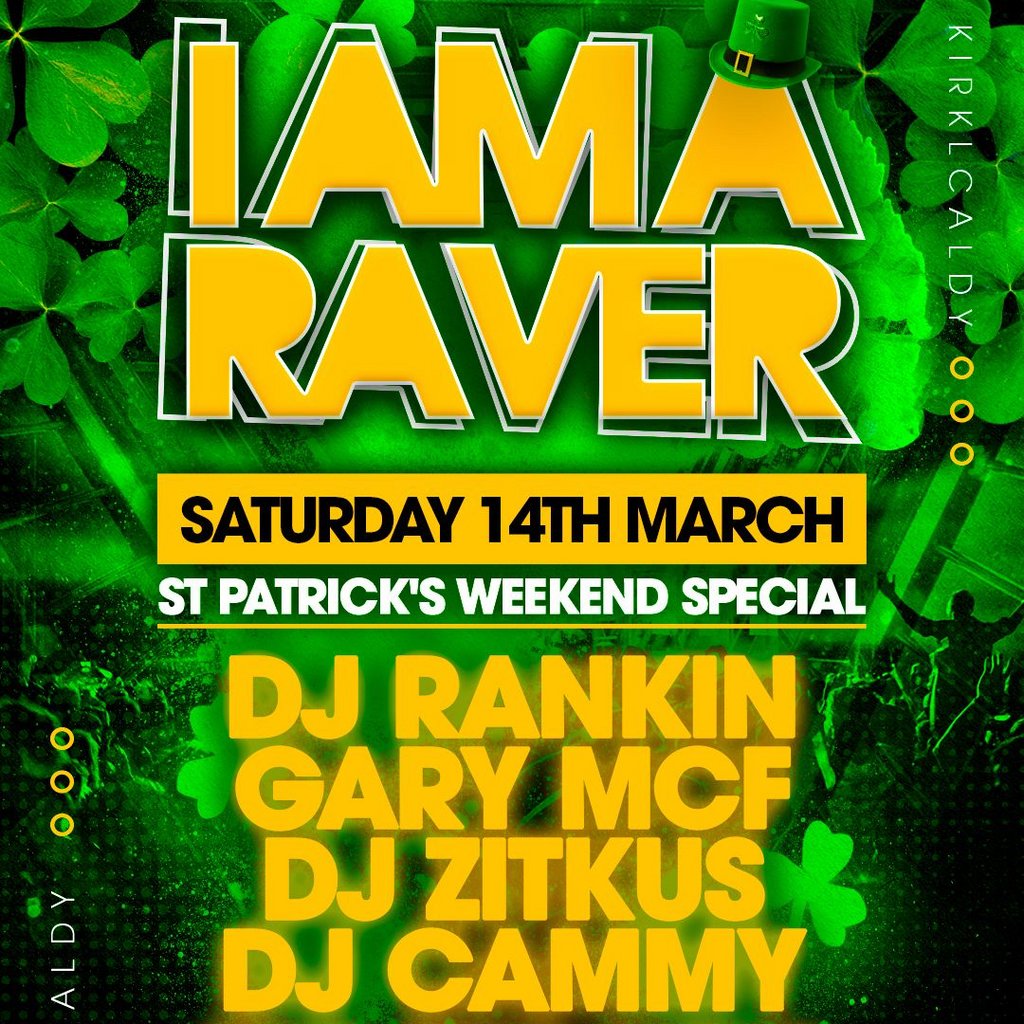 I Am A Raver St. Patrick's Weekend Special - Kirkcaldy