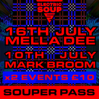 MARK BROOM (10th) & MELLA DEE (16th) - July Souper Pass £10 MARK BROOM (10th) & MELLA DEE (16th) - July Souper Pass £10