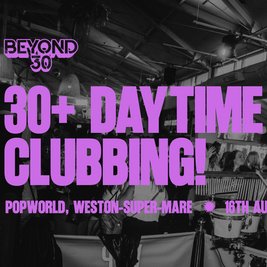 OVER 30s DAYTIME CLUBBING - WESTON-SUPER-MARE