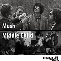 Bodys presents: Mush + Middle Child