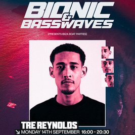 BIONIC X BASSWAVES PRESENTS : TRE REYNOLDS (Ibiza Boat Party)