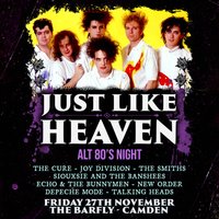 Just Like Heaven: Alt 80’s Night (London)
