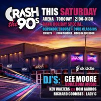 CrashThe90s Bank Holiday Special at Arena, Torquay - This Sat! at Arena Torquay