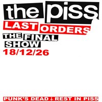 The Piss: Last Orders - The FINAL Show - Friday 18 December 2026