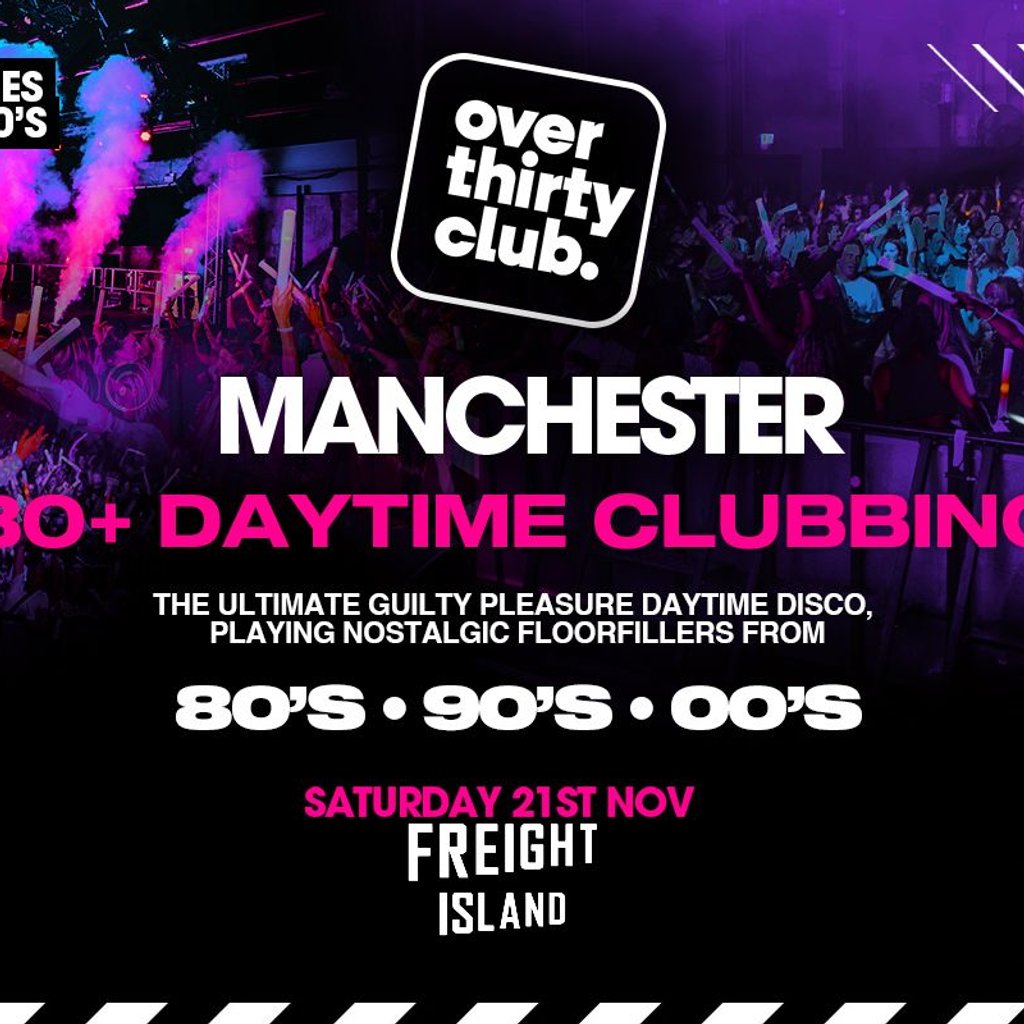OVER 30's CLUB - Day 30+ Clubbing - Freight Island Manchester