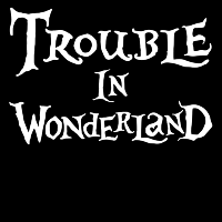 Trouble In Wonderland at Beaver Works