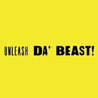 UNLEASH DA’ BEAST!