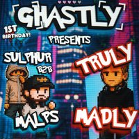 GHASTLY 1ST BIRTHDAY | TRULY MADLY | SULPHUR b2b MALPS