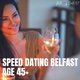 Speed Dating// Belfast // Age 45 plus. **FEMALES SOLD OUT** Event Title Pic