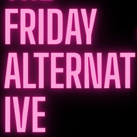 The Friday Alternative