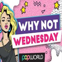 Why Not?!? Wednesday at Popworld Guildford