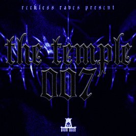 Reckless Raves: THE TEMPLE 007 [ONE YEAR ANNIVERSARY]