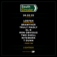 South Circular w/ Loefah (House Set), Brawther, Truly Madly at Lightbox
