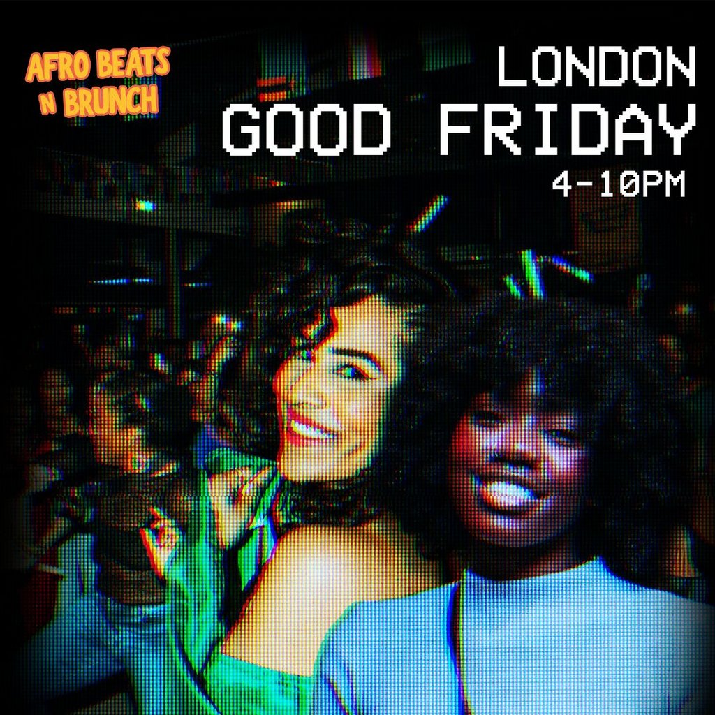 LONDON 3RD APRIL - Afrobeats N Brunch - Good Friday Bank Hol
