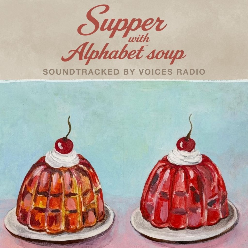 Supper with Alphabet Soup, soundtracked by Voices Radio