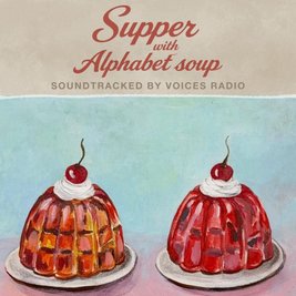 Supper with Alphabet Soup, soundtracked by Voices Radio