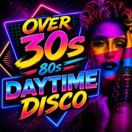Over 30s Daytime Disco!