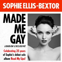 Sophie Ellis-Bextor Made Me Gay (London)