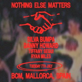 Nothing Else Matters pres - Silva Bumpa + Danny Howard