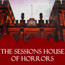 The Sessions House of Horrors