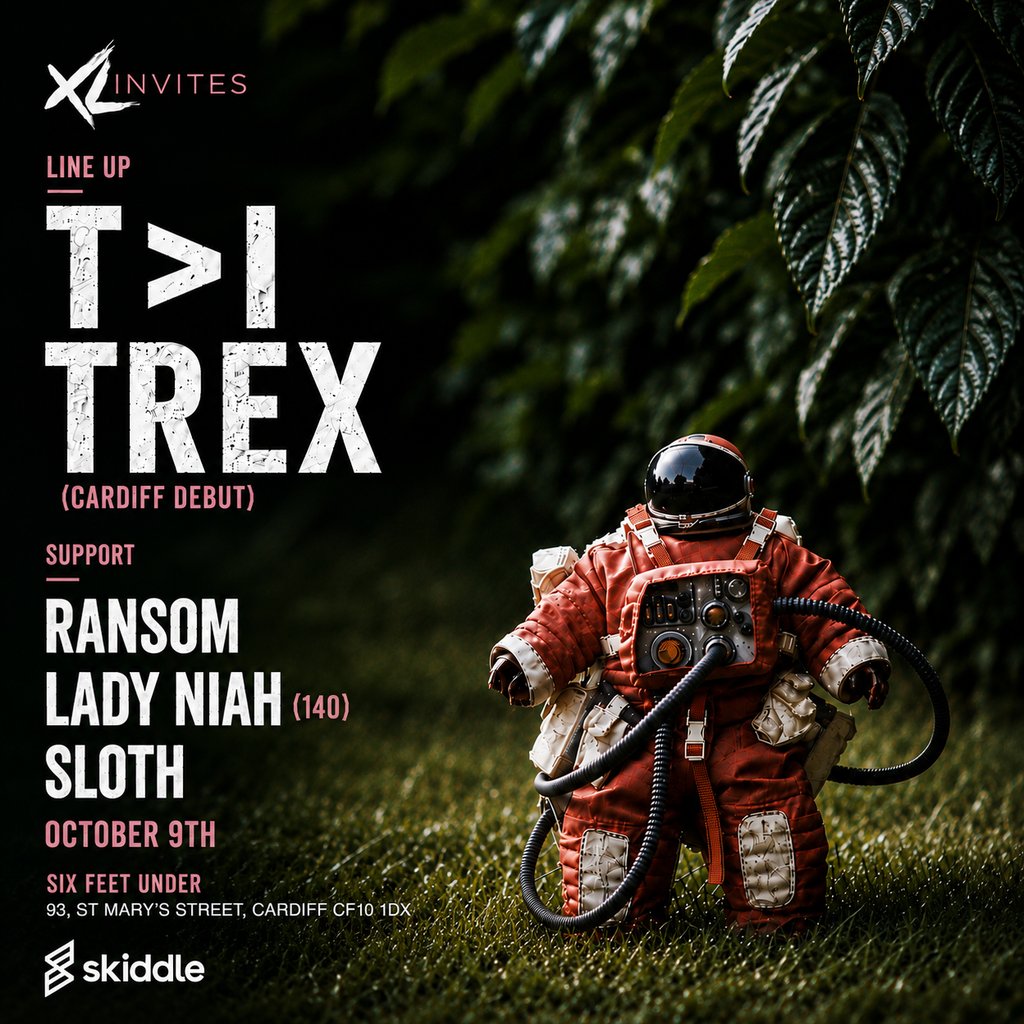 XL Invites FT T>I & Trex at Six Feet Under, Cardiff