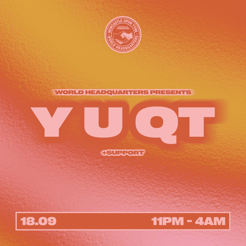 World HQ presents Y U QT at World HQ, Newcastle Upon Tyne