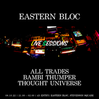 Live Sessions w/ All Trades, Thought Universe, Bambi Thumper at Eastern Bloc Records Manchester