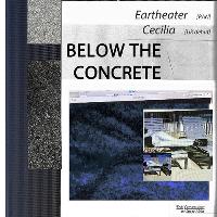 BELOW THE CONCRETE w/ Eartheater, Cecilia + special guests BELOW THE CONCRETE w/ Eartheater, Cecilia + special guests