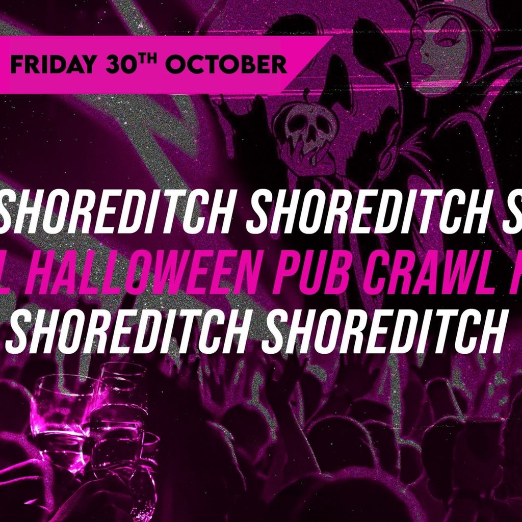 HALLOWEEN @ SHOREDITCH FRIDAY 30th OCTOBER