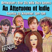 An Afternoon of Indie: BIRMINGHAM (over 30s), 3pm-7pm at O'Neills Broad Street