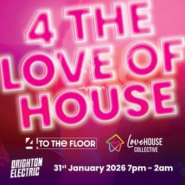 4ToTheFloor & Love House Collective Presents 4 The Love Of House