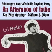An Afternoon of Indie: EDINBURGH (over 30s), 2:30pm-6:30pm at La Belle Angele