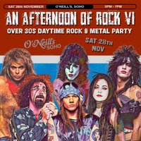 An Afternoon of Rock VI: LONDON (Over 30s Rock/Metal) 3pm-7pm at O'Neills Wardour Street