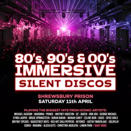 80s, 90s & 00s Silent Disco @ Shrewsbury Prison
