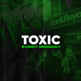 LAUNCH NIGHT - Toxic Norwich every Monday @ Bar & Beyond! £2 Drinks!