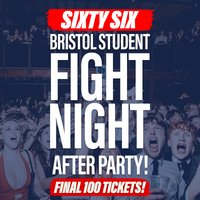 Bristol Student Fight Night - After Party at SIXTYSIX Bristol